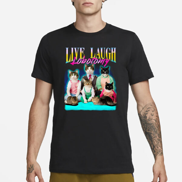 LIVE LAUGH LOBOTOMY T-SHIRT3