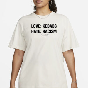 LOVE KEBABS HATE RACISM T-SHIRT1