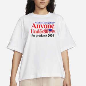 Maybe We Need Age Limits Anyone Under 80 For President 2024 T-Shirts