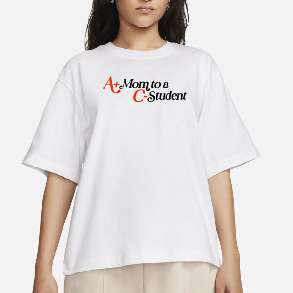 Middle Class Fancy A+ Mom To A C- Student T-Shirt