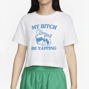 My Bitch Be Yapping T-Shirt2