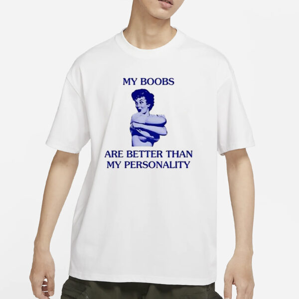 My Boobs Are Better Than My Personality Girl T-Shirt