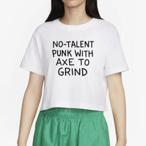 No-Talent Punk With Axe To Grind T-Shirt5