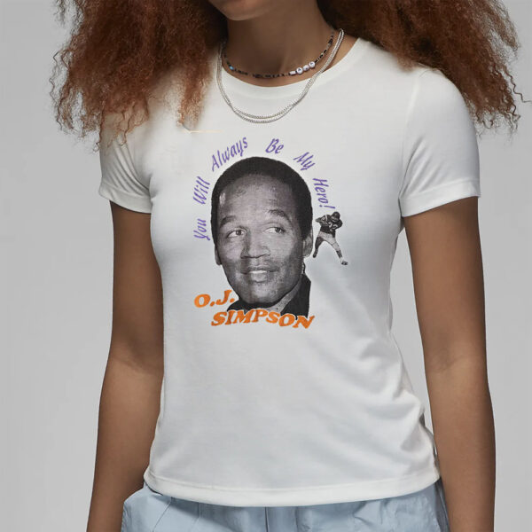 OJ Simpson You Will Always Be My Hero T-Shirt1