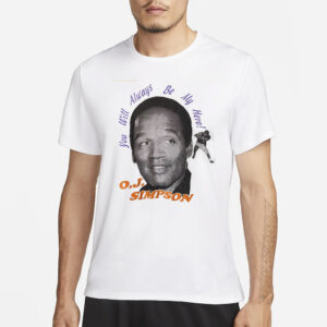 OJ Simpson You Will Always Be My Hero T-Shirt3