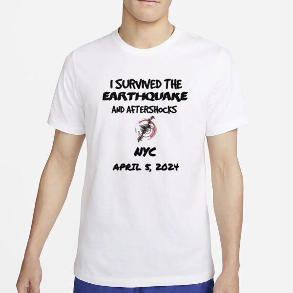 Official i Survived The Earthquake And Afterschocks NYC April 5, 2024 Shirt6