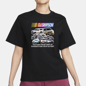 Oj Simpson You Have Never Seen An Innocent Man Drive So Fast T-Shirt3