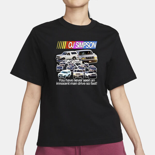 Oj Simpson You Have Never Seen An Innocent Man Drive So Fast T-Shirt3