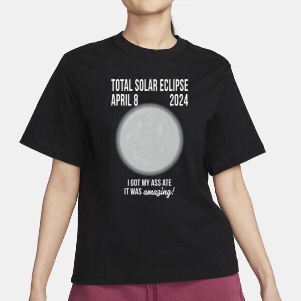 Old School Hats Total Solar Eclipse April 8 2024 I Got My Ass Ate It Was Amazing T-Shirt1