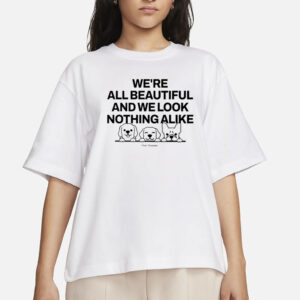 Ourseasns We're All Beautiful Dog And We Look Nothing Alike T-Shirts