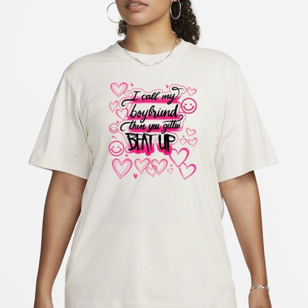 Playboixcarson I Call My Boyfriend Then You Gettin Beat Up t-Shirt1