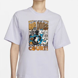 Preorder BIG DOGS Playoff Down To Dunk If You Can’t Bark With The Big Dogs Stay Off The Court T-Shirt3