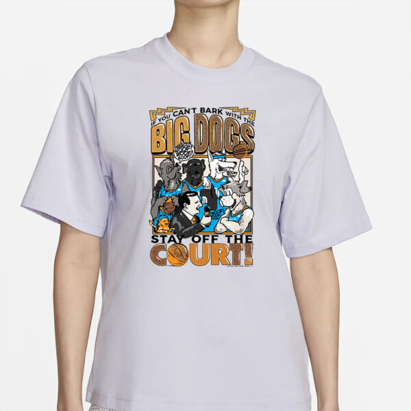 Preorder BIG DOGS Playoff Down To Dunk If You Can’t Bark With The Big Dogs Stay Off The Court T-Shirt3