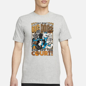 Preorder BIG DOGS Playoff Down To Dunk If You Can’t Bark With The Big Dogs Stay Off The Court T-Shirt4