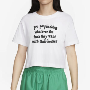 Pro People Doing Whatever The Fuck They Want With Their Bodies T-Shirt2