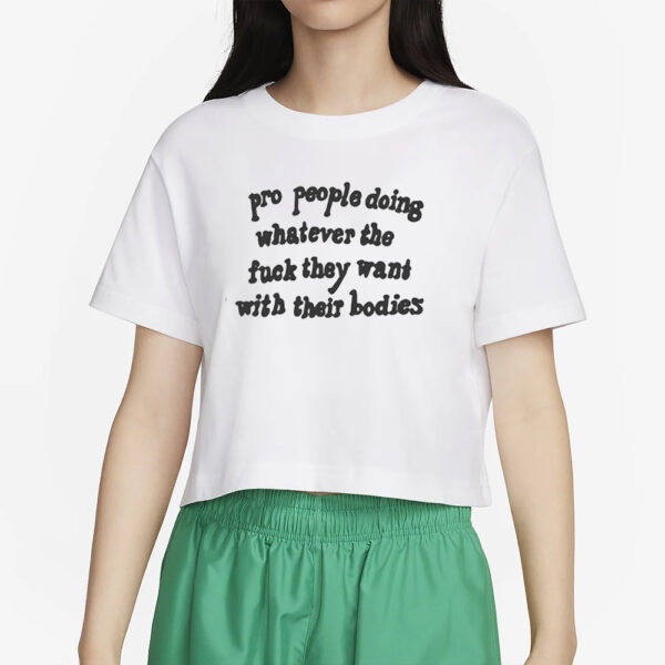 Pro People Doing Whatever The Fuck They Want With Their Bodies T-Shirt2