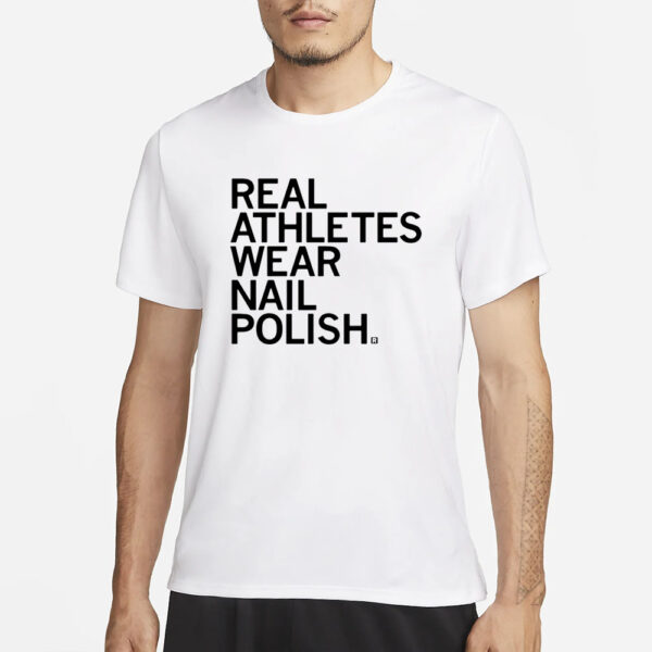 Real Athletes Wear Nail Polish T-Shirt3