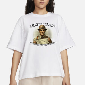 Silly Liberals Paychecks Are For Workers T-Shirts