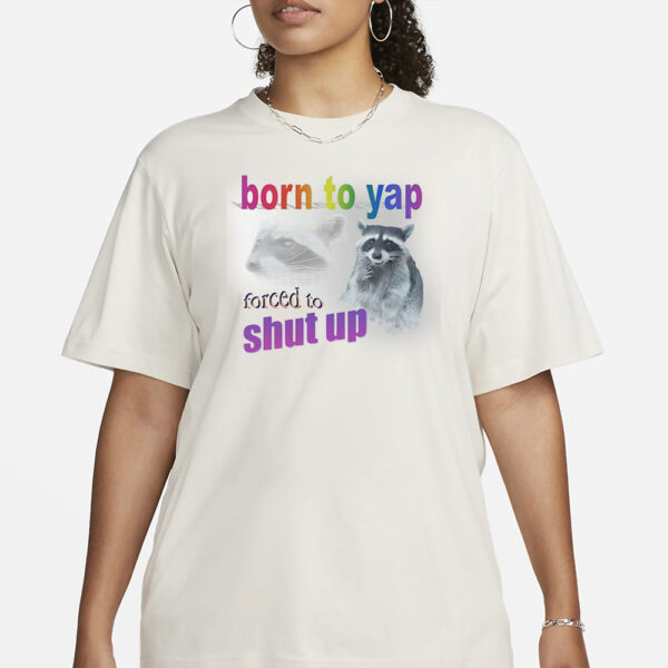 Snazzy Seagull Born To Yap Forced To Shut Up Raccoon T-Shirt1