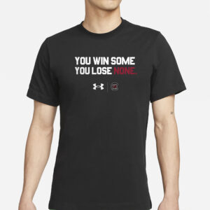 South Carolina You Win Some You Lose None T-Shirt