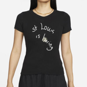 St. Louis Is Boring T-Shirt