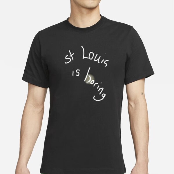 St. Louis Is Boring T-Shirts