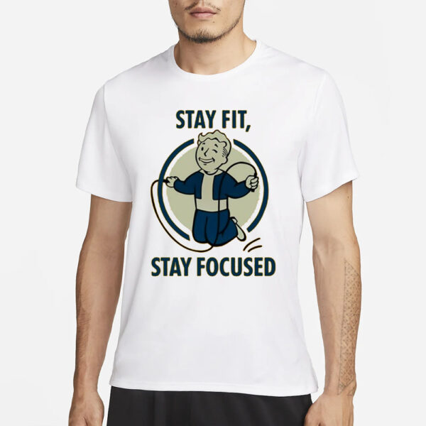 Stay Fit Stay Focused T-Shirt3