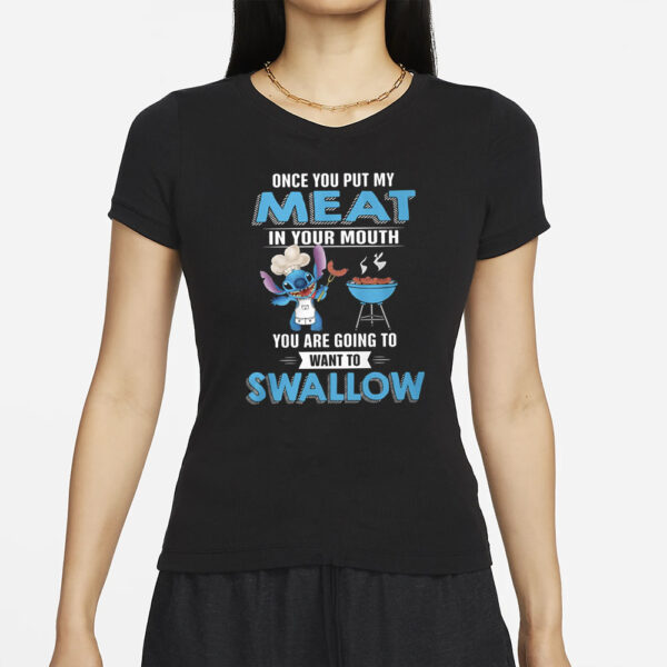 Stitch Once You Put My Meat In Your Mouth You Are Going To Want To Swallow T-Shirt