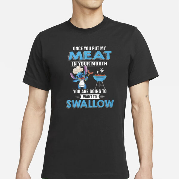 Stitch Once You Put My Meat In Your Mouth You Are Going To Want To Swallow T-Shirts