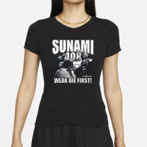 Sunami 408 Weak Die First T-Shirts