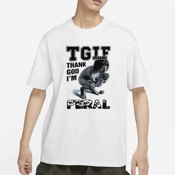 TGIF Thank God I'm Feral T-Shirt