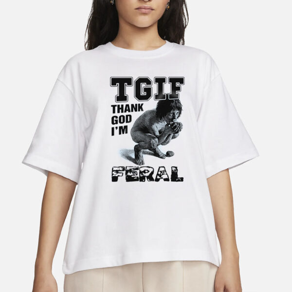 TGIF Thank God I'm Feral T-Shirts