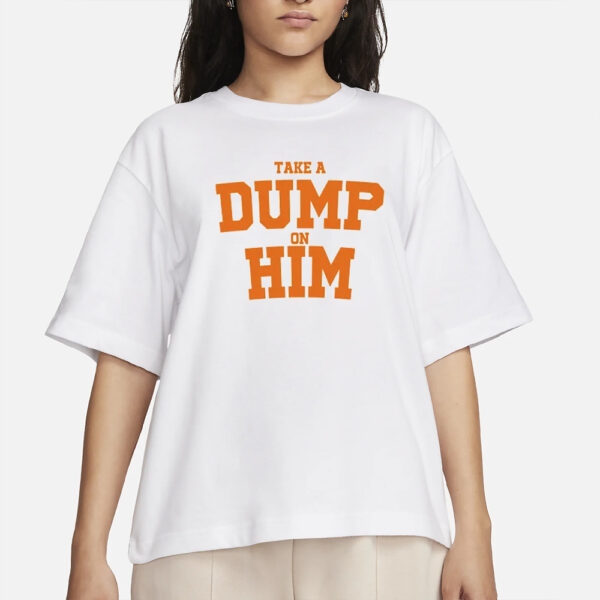 Take A Dump On Him T-Shirt