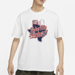 Texas Baseball Can You Take Me Higher T-Shirts