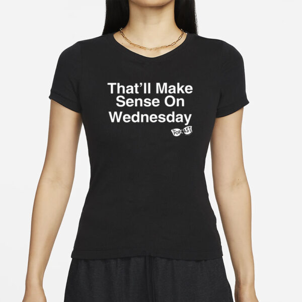 That’ll Make Sense On Wednesday T-Shirt