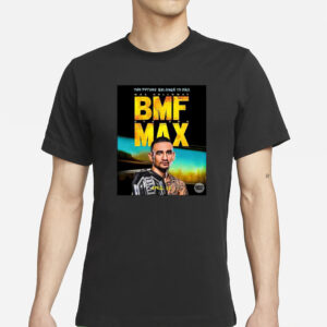 The Future Belongs To Bmf Max Holloway T-Shirt