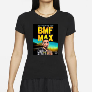 The Future Belongs To Bmf Max Holloway T-Shirts