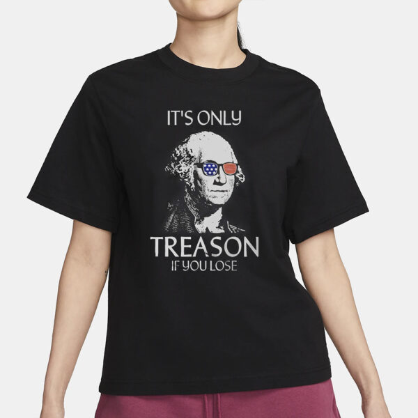 The Redheaded Libertarian It’s Only Treason If You Lose T-Shirt3