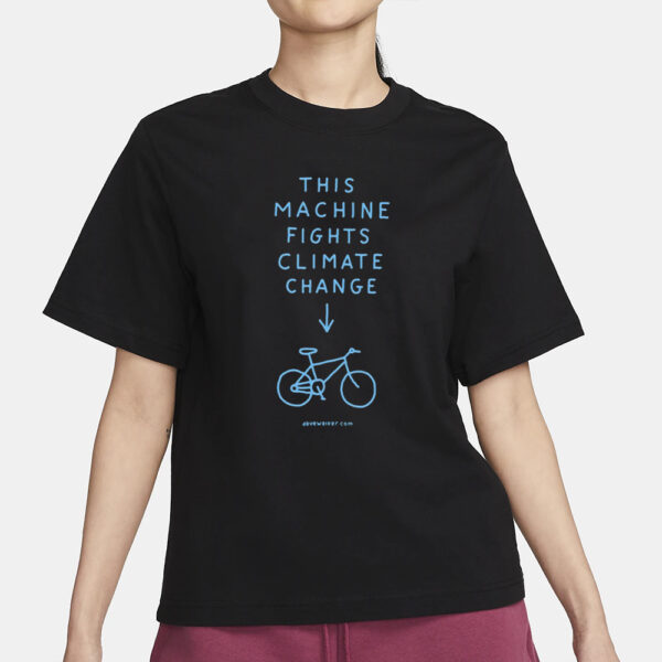 This Machine Fights Climate Change T-Shirt3