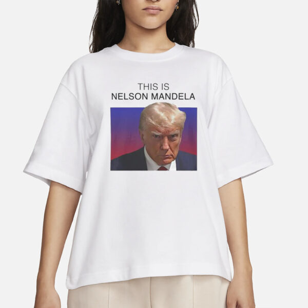 This is Nelson Mandela Trump T-Shirt