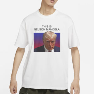 This is Nelson Mandela Trump T-Shirts