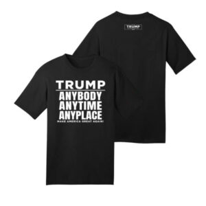 Trump Anybody Anytime Anyplace Make America Great Again T-Shirt