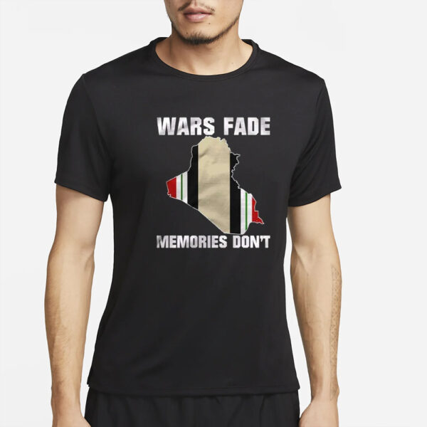 Wars Fade Memories Don’t Iraq T-Shirt2