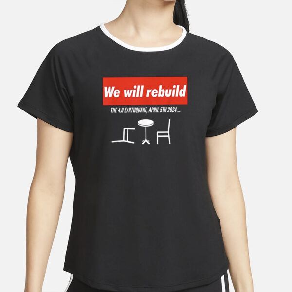 We Will Rebuild The 4.8 Earthquake April 5th 2024 T-Shirt2