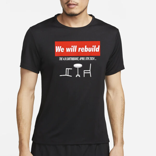 We Will Rebuild The 4.8 Earthquake April 5th 2024 T-Shirt4