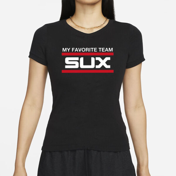 White Sox My Favorite Team Sux T-Shirt