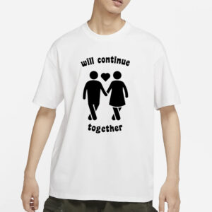 Will Continue Together T-Shirt