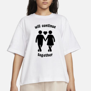 Will Continue Together T-Shirts