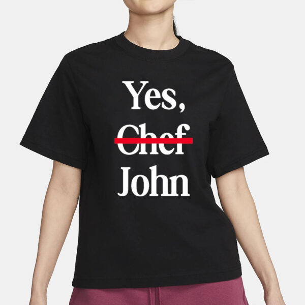 Yes Chef John T-Shirt3