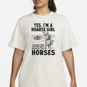 Yes, I'm A Hoarse Girl I'm Hoarse From Shouting About How Much I Love Horses T-Shirt3